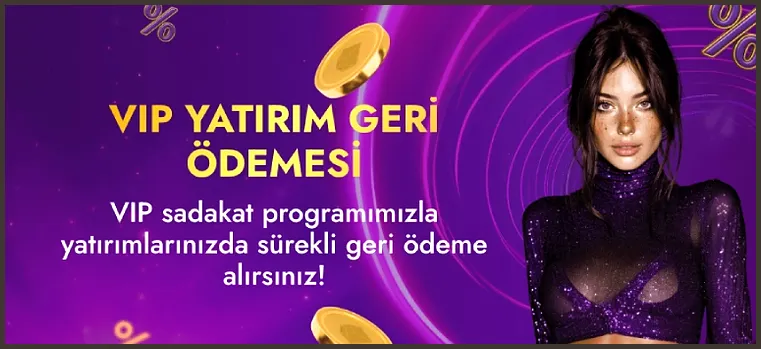 The VIP YATIRIM GERİ ÖDEMESİ banner pairs a gold headline and a loyalty-programme line with gold coins and a woman in a purple sequined top.